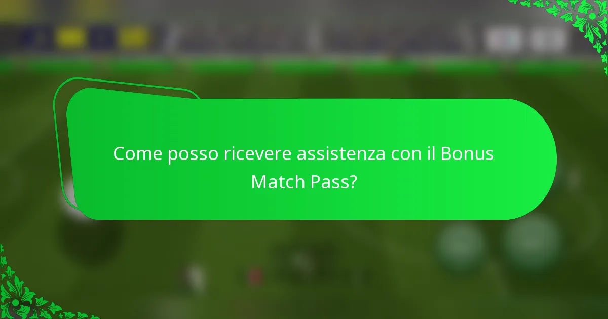 Come posso ricevere assistenza con il Bonus Match Pass?