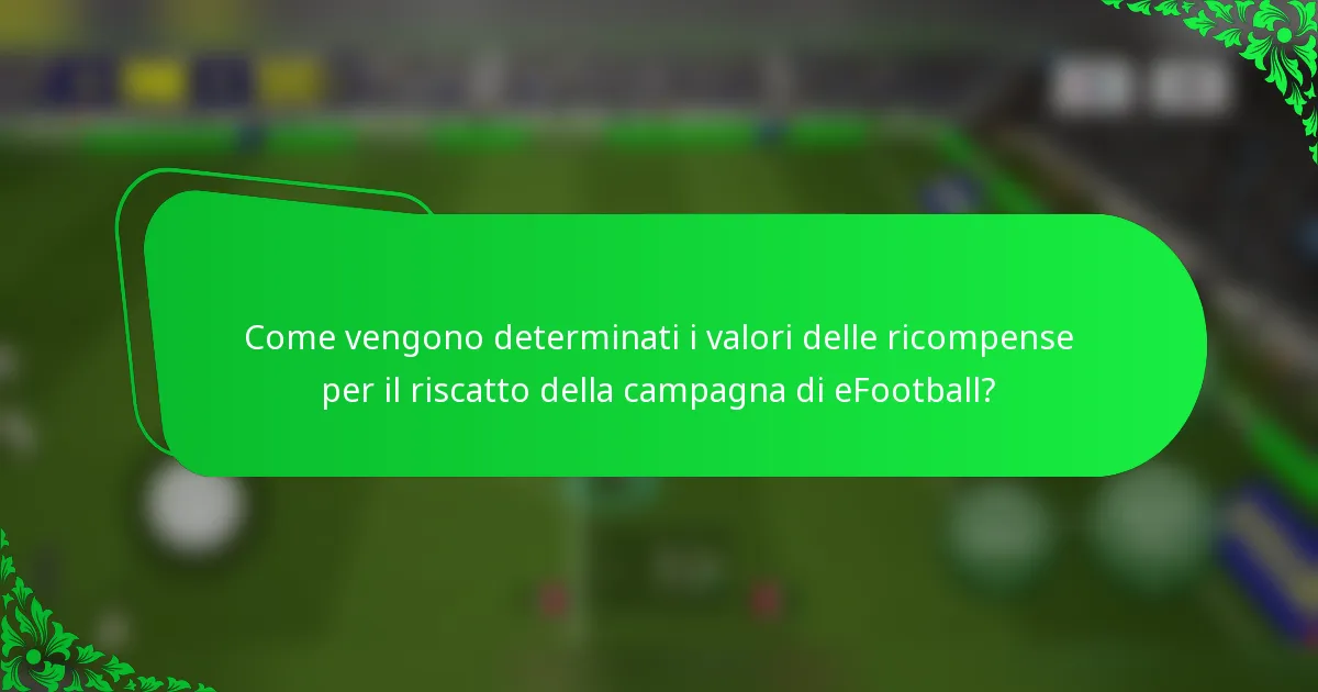 Come vengono determinati i valori delle ricompense per il riscatto della campagna di eFootball?